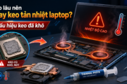 Laptop bị nóng do keo tản nhiệt khô cần vệ sinh và thay keo
