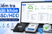 Kiểm tra sức khỏe ổ cứng SSD HDD bằng phần mềm miễn phí trên máy tính